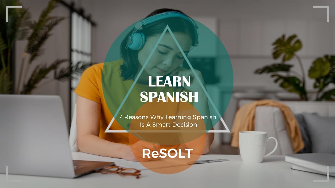 6 Reasons Why Learning Spanish Is A Smart Decision
