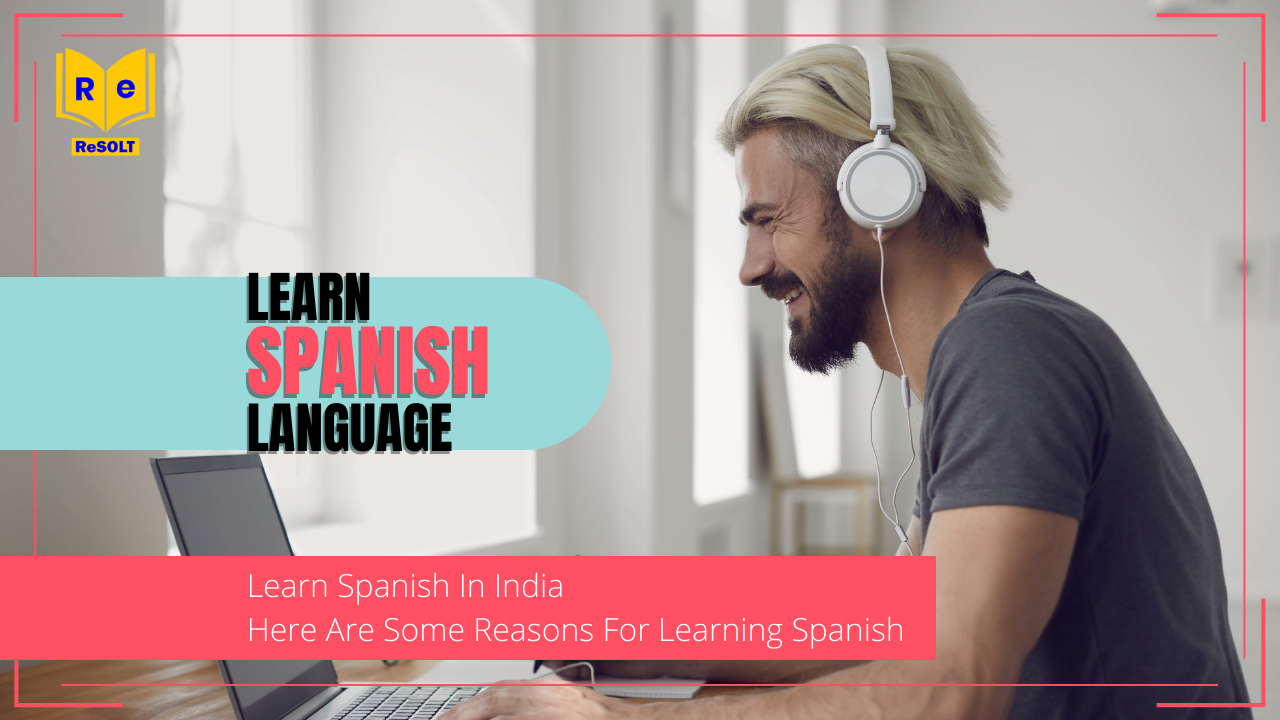 Learn Spanish In India, Here Are Some Reasons For Learning Spanish