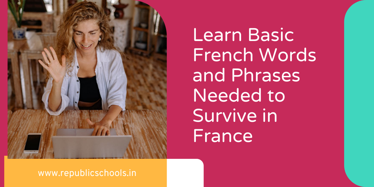 Learn Basic French Words and Phrases Needed to Survive in France