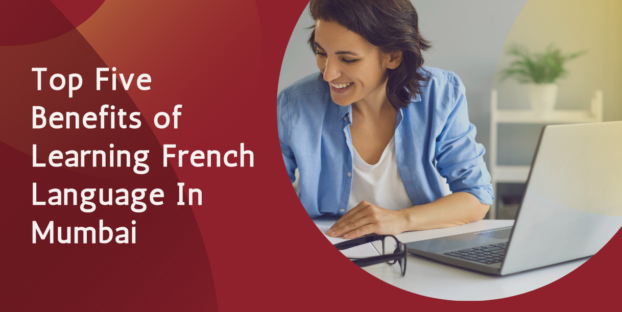 Top Five Benefits of Learning French Language In Mumbai