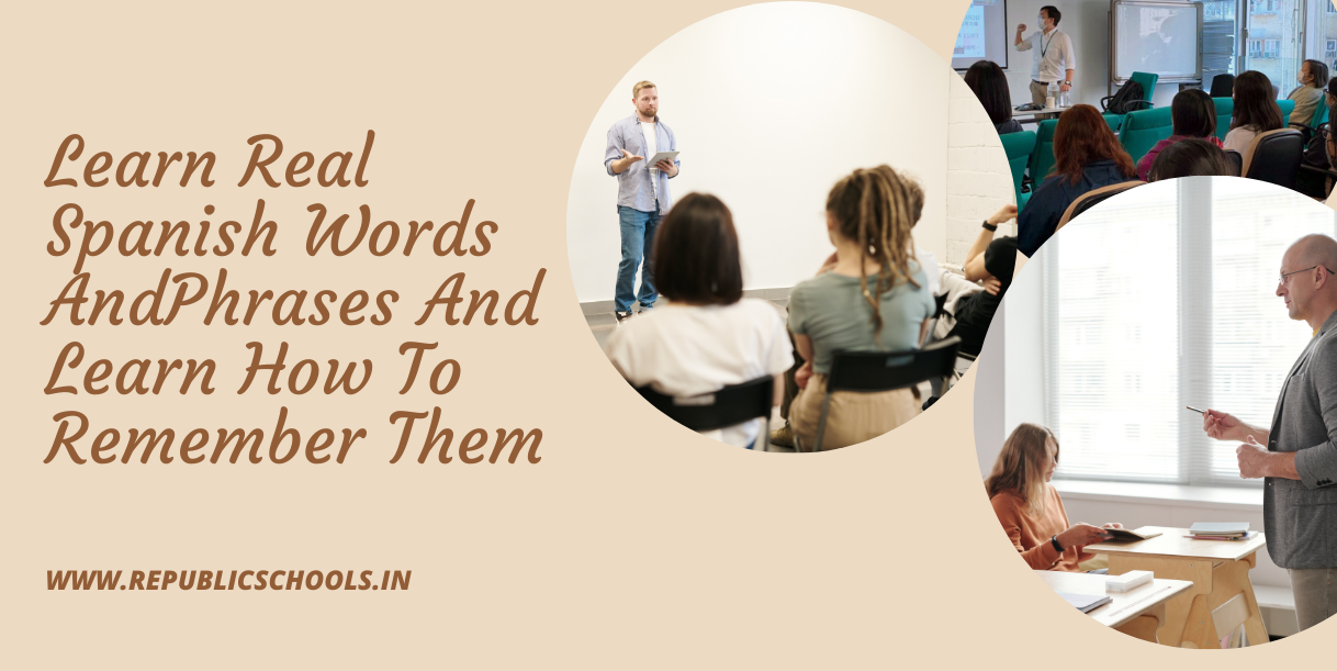 Learn Real Spanish Words AndPhrases And Learn How To Remember Them