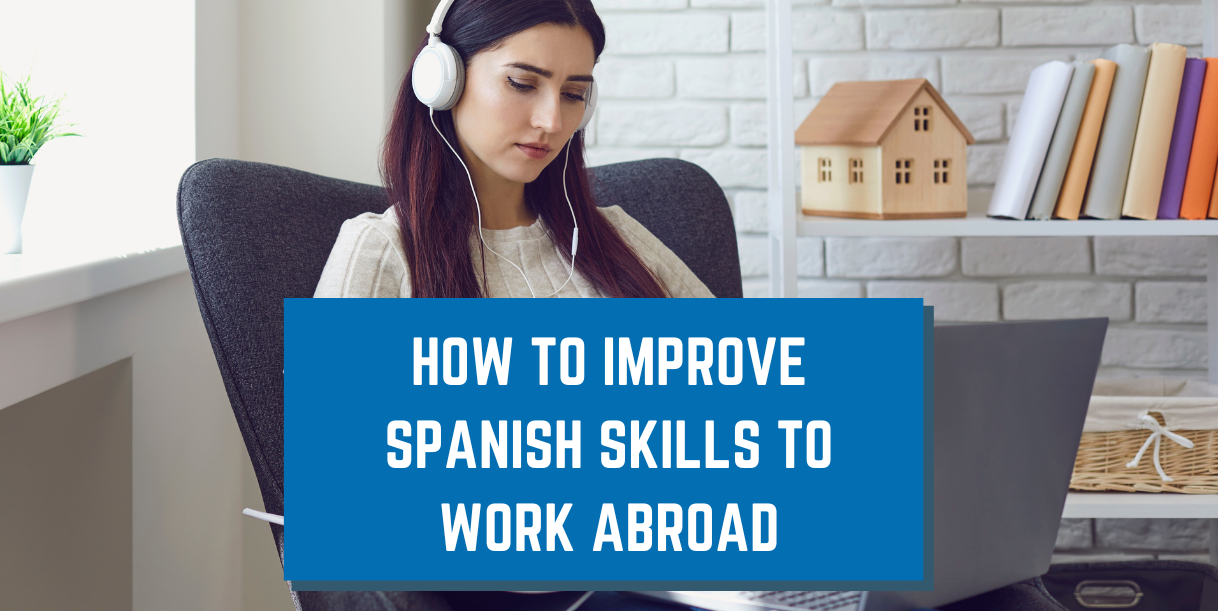 How To Improve Spanish Skills To Work Abroad