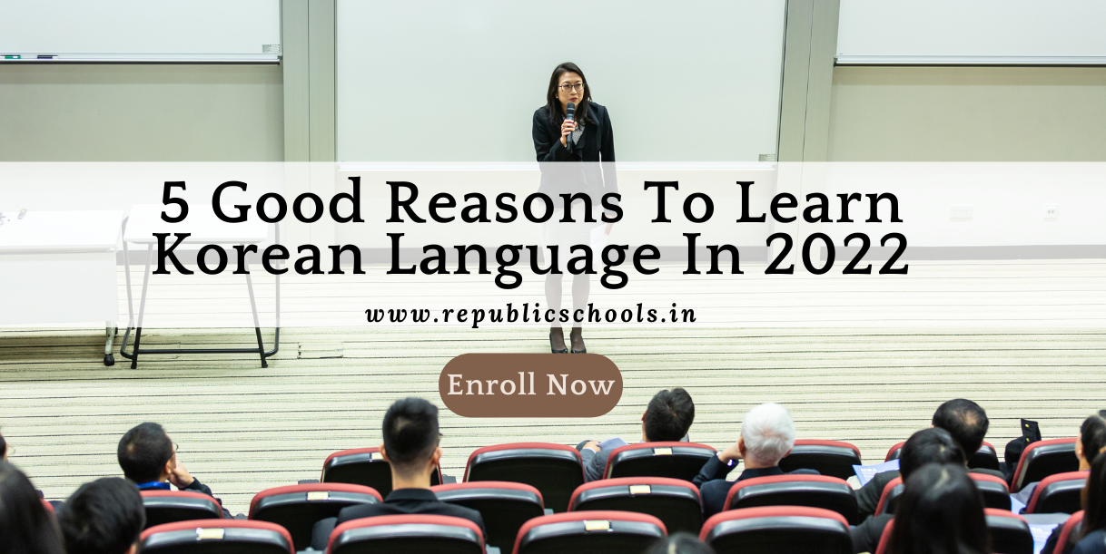 5 Good Reasons To Learn Korean Language In 2022