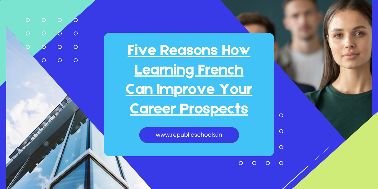 Five Reasons How Learning French Can Improve Your Career Prospects