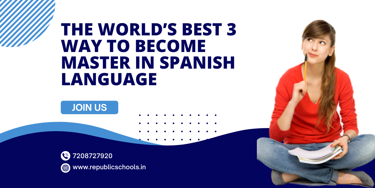 The World’s Best 3 Way To Become Master in Spanish Language
