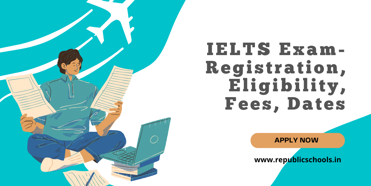 IELTS Exam - Registration, Eligibility, Fees, Dates