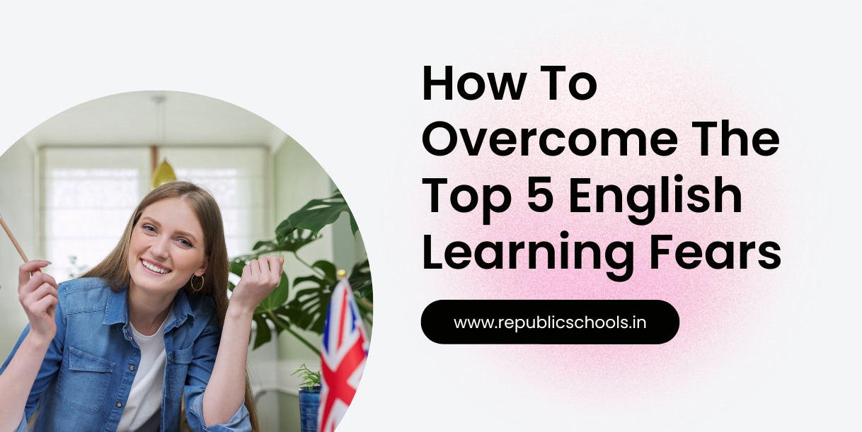 How To Overcome The Top 5 English Learning Fears