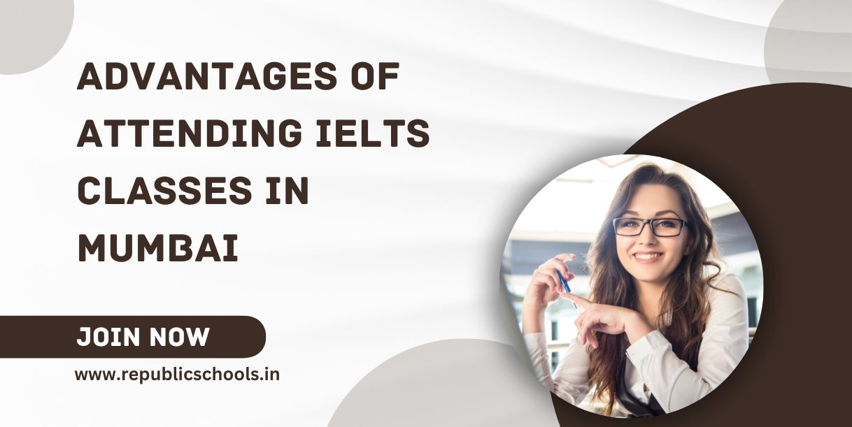 Advantages of Attending IELTS Classes In Mumbai