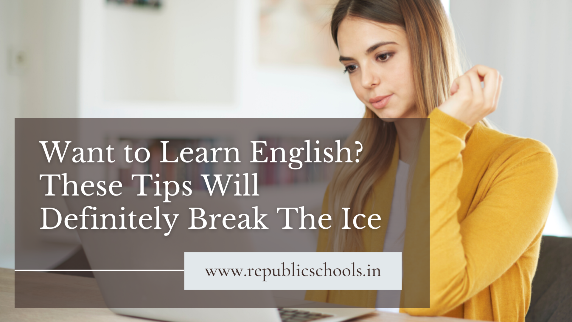 Want to Learn English? These Tips Will Definitely Break The Ice