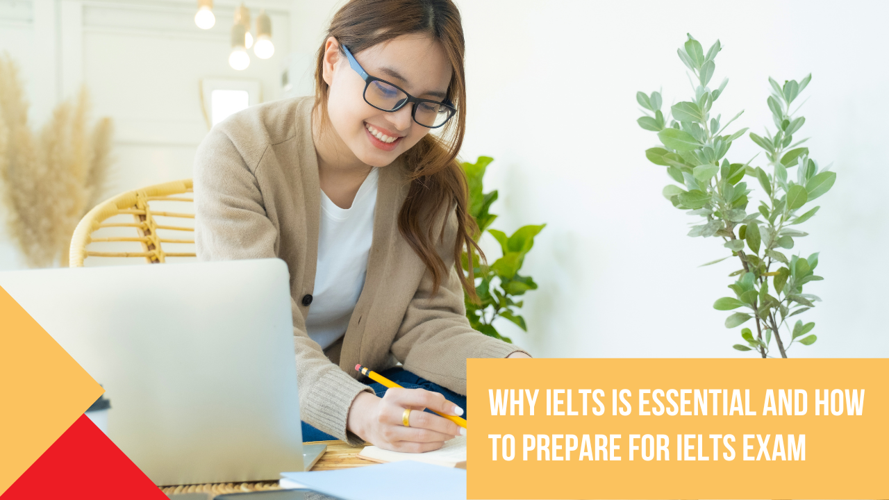 Why IELTS is Essential And How To Prepare For IELTS Exam