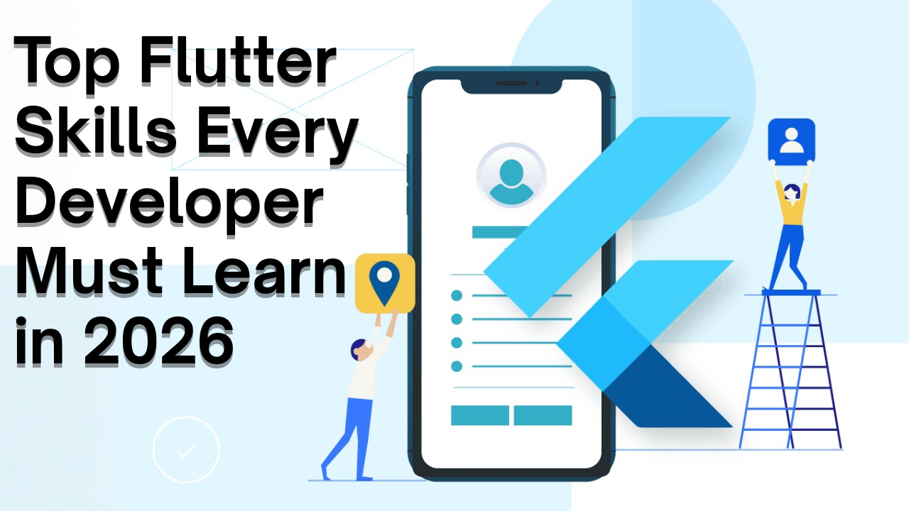 Top Flutter Skills Every Developer Must Learn in 2026